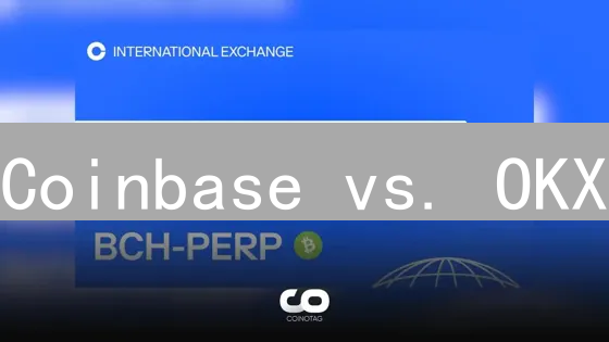 Coinbase vs. OKX：比特现金(BCH)交易平台深度对比分析